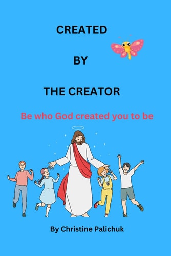 Created by the Creator Be who God Created You to be