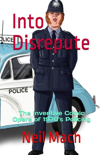 Into Disrepute The Inventive Comic Opera of 1970's Policing