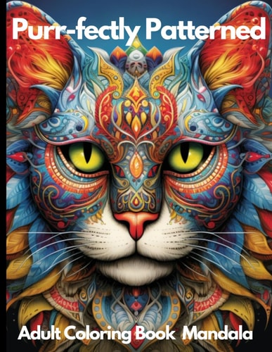Purr-fectly Patterned Mandala Coloring Book : Stress and Anxiety Relief Cat Mandalas Coloring Collection