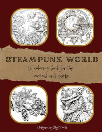 Steampunk World A Coloring Book for the Curious and Quirky