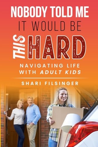 Nobody Told Me It Would Be This Hard Navigating Life with Adult Kids