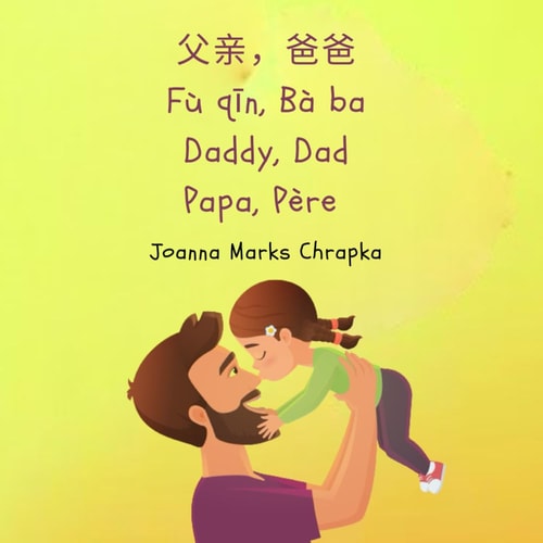 父亲，爸爸 Fù Qīn, Bà Ba Dad, Daddy Papa, Père (Trilingual Edition: Chinese (simplified), English and French)