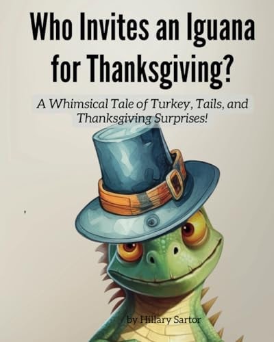 Who Invites an Iguana for Thanksgiving? A Whimsical Tale of Turkey, Tails, and Thanksgiving Surprises!