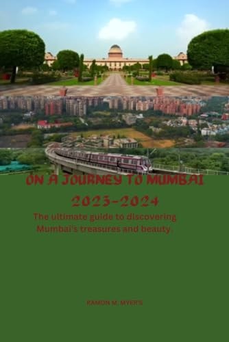 On a Journey to Mumbai 2023-2024 The Ultimate Guide to Discovering Mumbai's Treasures and Beauty.