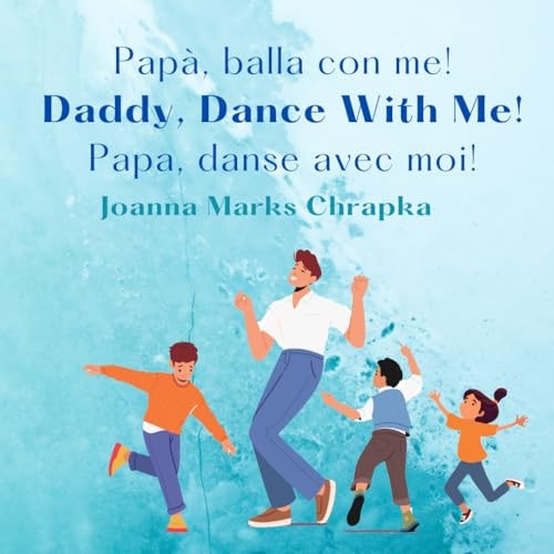 Papà, Balla Con Me! Daddy, Dance With Me! Papa, Danse Avec Moi!