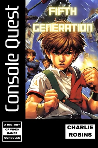 Console Quest Fifth Generation: A History of Video Game Consoles