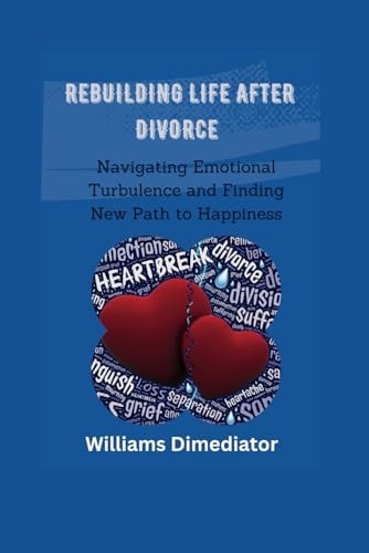 Rebuilding Life After Divorce Navigating Emotional Turbulence and Finding New Path to Happiness
