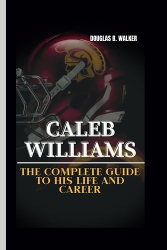 Caleb Williams The Complete Guide to His Life and Career