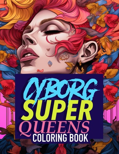 Cyborg Super Drag Queens Cyborgs, Super Hero, & Legendary Drag Queens Coloring Book for Adults