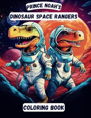 Prince Noah's Dinosaur Space Rangers Coloring Book