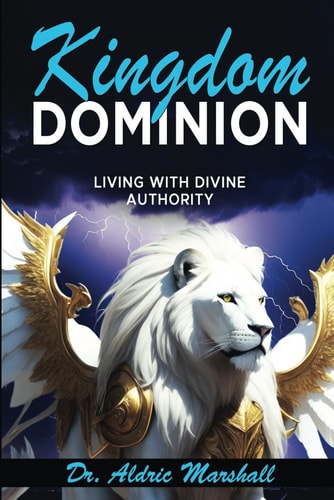 Kingdom Dominion Living with Divine Authority