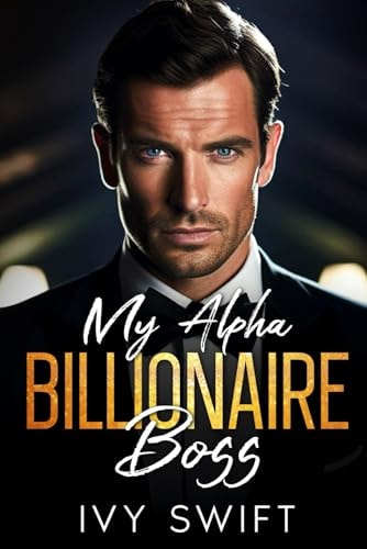 My Alpha Billionaire Boss An Off Limits, Opposites Attract Romance