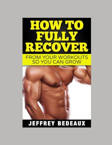 How to Fully Recover from Your Workouts So You Can Grow
