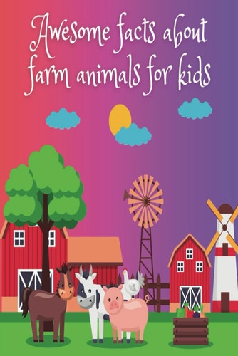 Awesome Facts about Farm Animals for Kids Educational and Fun Facts about Farm Animals for Children, Adults with Coloring Pages, Perfect Addition for the Family.
