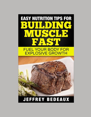 Easy Nutrition Tips for Building Muscle Fast Fuel Your Body for Explosive Growth