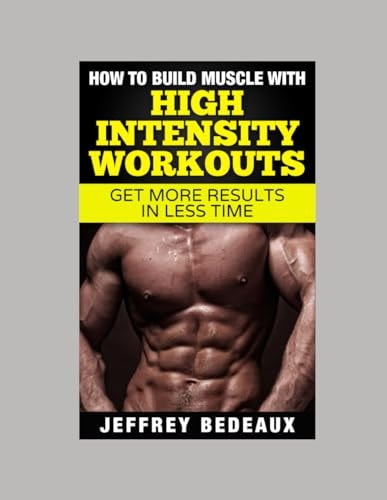How to Build Muscle with High Intensity Workouts Get More Results in Less Time