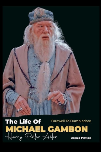 Farewell to Dumbledore The Life of Michael Gambon, Harry Potter Actor