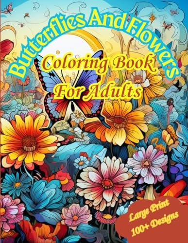 Butterflies And Flowers Large Print Coloring Book For Adults With 100+ Unique Designs