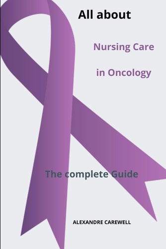 All about Nursing Care in Oncology The Complete Guide