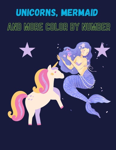 Unicorns, Mermaid and More Color By Number Book for Kids