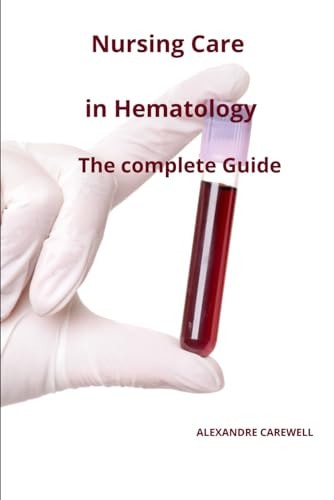 Nursing Care In Hematology The Complete Guide