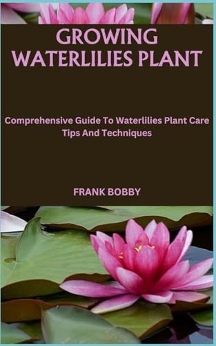 Growing Waterlilies Plant Comprehensive Guide To Waterlilies Plant Care Tips And Techniques