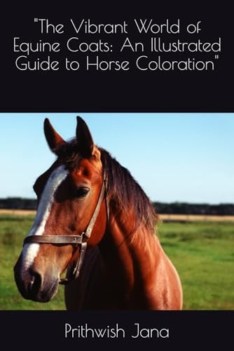 "The Vibrant World of Equine Coats An Illustrated Guide to Horse Coloration"