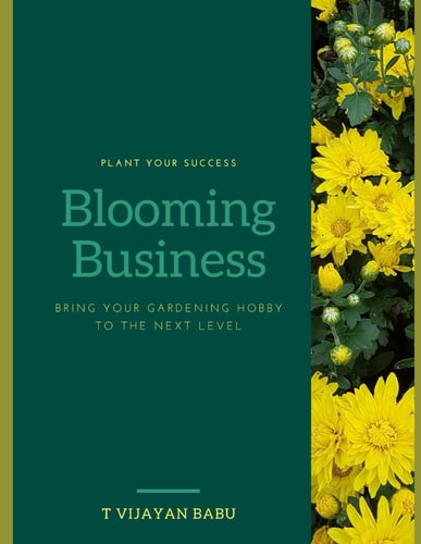 Blooming Business Plant Your Success, Bloom Your Business: Bringing Your Gardening Hobby to the Next Level
