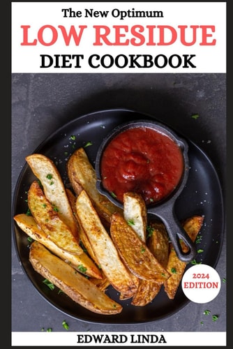 The New Optimum Low Residue Diet Cookbook 150 Low Residue Recipes for Soothing Digestive Distress and Embracing Wellness with Healthy Smoothies for Perfect Living