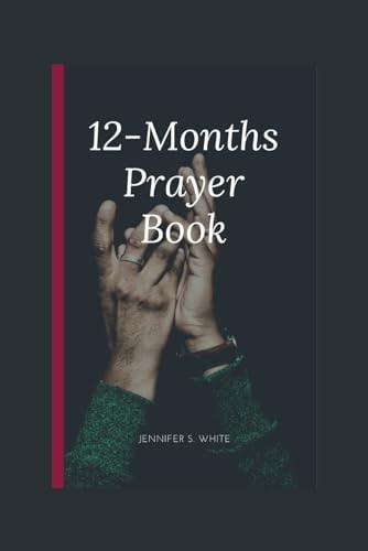 12-Months Prayer Book The Ultimate Guide to a Complete Prayer Life(for 2024 and Beyond)