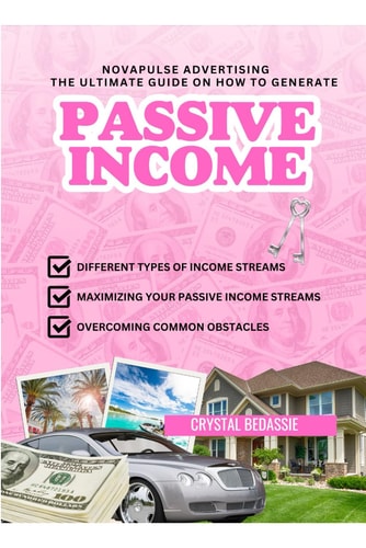 NovaPulse Advertising The Ultimate Guide On How To Generate Passive Income: Unlock Your Dream Life By Crystal Bedassie