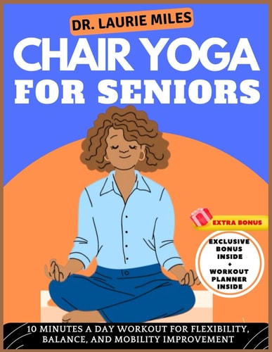 Chair Yoga For Seniors 10 Minutes A Day Workout for Flexibility, Balance, and Mobility Improvement