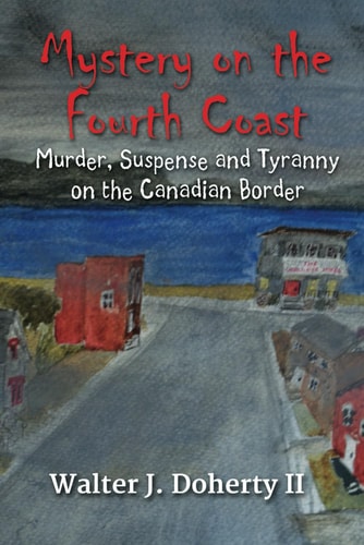 MYSTERY ON THE FOURTH COAST Murder, Suspense and Tyranny on the Canandian Border