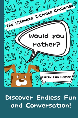 Would You Rather? The Ultimate 2-Choice Challenge Family Fun Edition