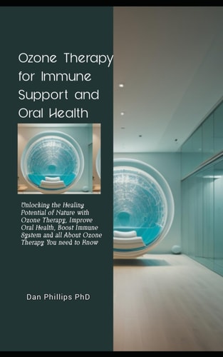 Ozone Therapy for Immune Support and Oral Health Unlocking the Healing Potential of Nature with Ozone Therapy, Improve Oral Health, Boost Immune System and All About Ozone Therapy You Need to Know
