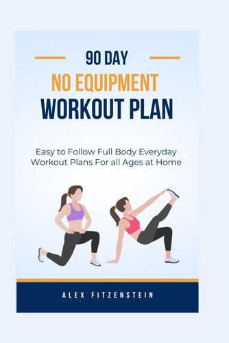 90-day No Equipment Workout Plan Easy to Follow Full Body Everyday Workout Plans for All Ages at Home