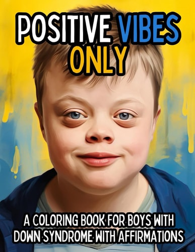 Positive Vibes Only A Coloring Book for Boys with Down Syndrome with Positive Affirmations