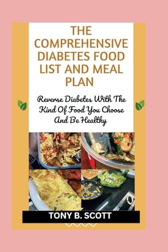 The Comprehensive Diabetes Food List And Meal Plan Reverse Diabetes With The Kind Of Food You Choose And Be Healthy