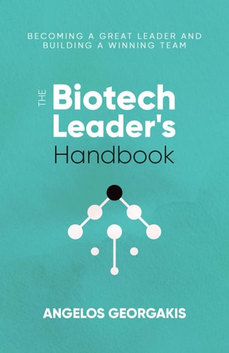 The Biotech Leader's Handbook Becoming a Great Leader and Building a Winning Team