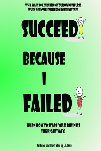 Succeed Because I Failed Learn How to Start Your Business The Right Way!