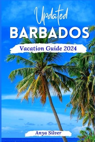 Updated Barbados Vacation Guide 2024 Unveiling The Soul of The Caribbean Islands, With Insider Tips, Breathtaking Beaches, Must See Attraction, Top Things To Do, Festivals and Vibrant Culture