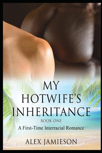 My Hotwife's Inheritance - Book One A First-Time Interracial Romance