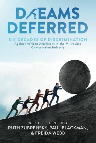 Dreams Deferred Six Decades of Discrimination Against African Americans in the Milwaukee Construction Industry