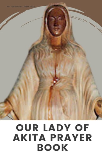 Our Lady of Akita Prayer Book A 9 Days Novena Devotional Prayer Handbook of Catholics Faithful's and Christians