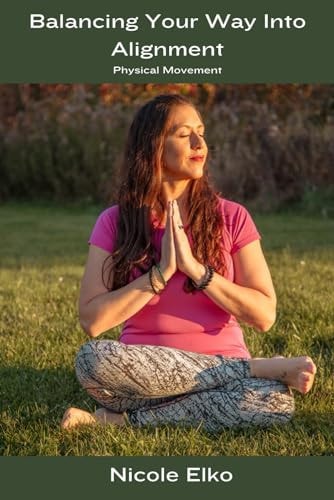 Balancing Your Way Into Alignment Physical Movement