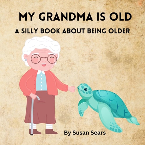 My Grandma Is OLD A Book about Growing Older