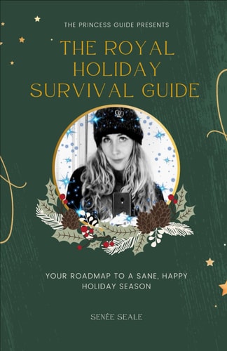 The Royal Holiday Survival Guide Your Roadmap to a Sane, Happy Holiday Season