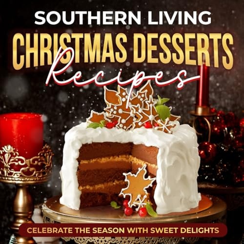 Southern Living Christmas Desserts Recipes Celebrate the Season with Sweet Delights: Christmas Desserts Ideas