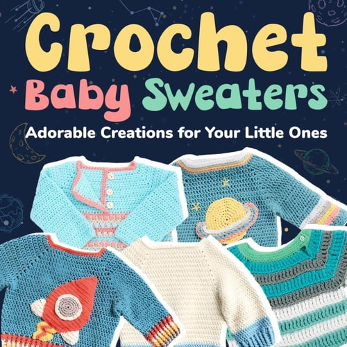 Crochet Baby Sweaters Adorable Creations for Your Little Ones: Crochet Baby Items