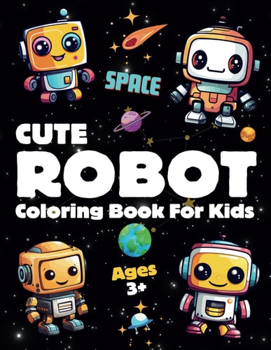 Space Robot Coloring Book For Kids A Fun Simple and Cute 30 Robots Characters to Color For Toddlers and Preschoolers All Robots Lovers Ages 3+